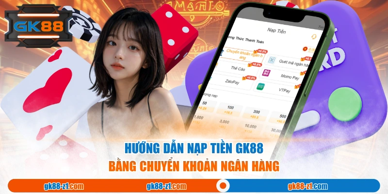 Hướng dẫn nạp tiền GK88 bằng chuyển khoản ngân hàng
